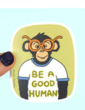 Be A Good Human Sticker