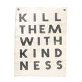 Kill Them With Kindness Hand Painted Wall Hanging