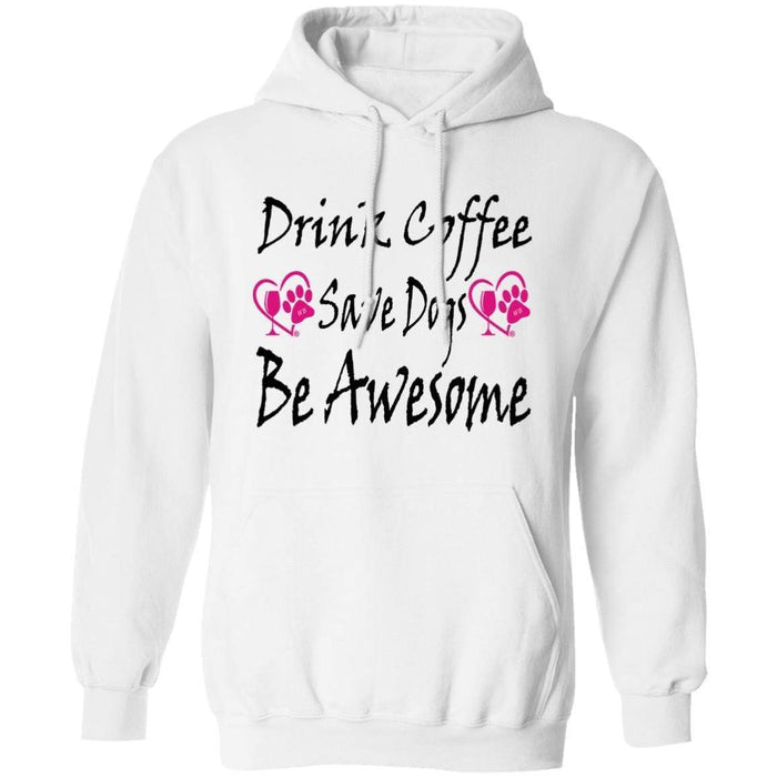 Sweatshirts White / S Winey Bitches Co "Drink Coffee, Save Dogs, Be Awesome" Collection Pullover Hoodie 8 oz. WineyBitchesCo