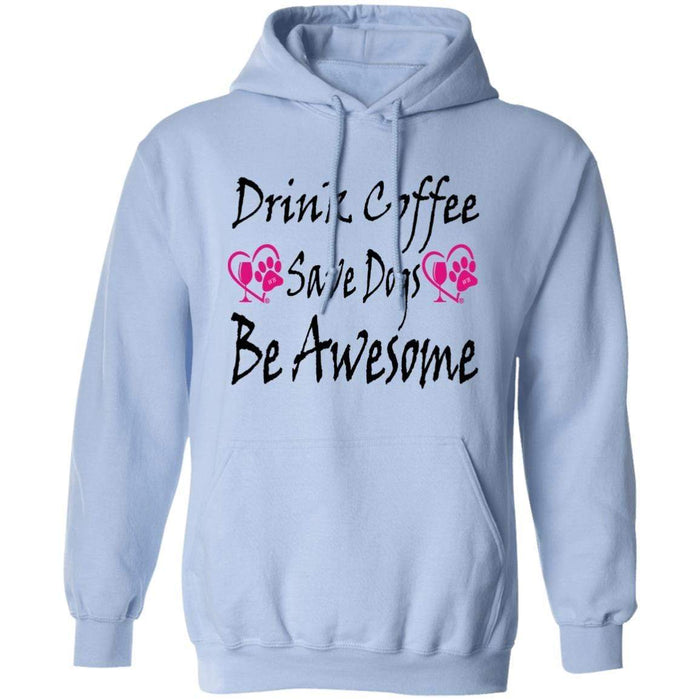 Sweatshirts Light Blue / S Winey Bitches Co "Drink Coffee, Save Dogs, Be Awesome" Collection Pullover Hoodie 8 oz. WineyBitchesCo